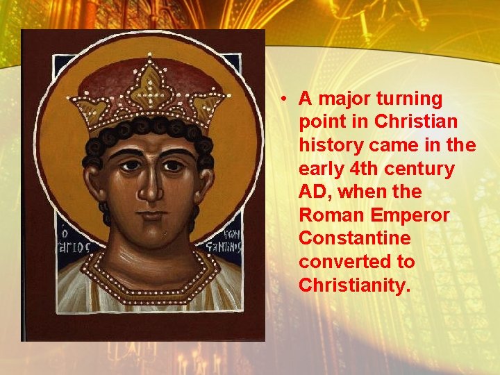  • A major turning point in Christian history came in the early 4