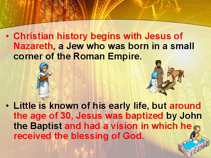  • Christian history begins with Jesus of Nazareth, a Jew who was born