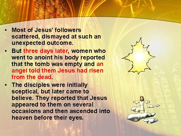  • Most of Jesus' followers scattered, dismayed at such an unexpected outcome. •