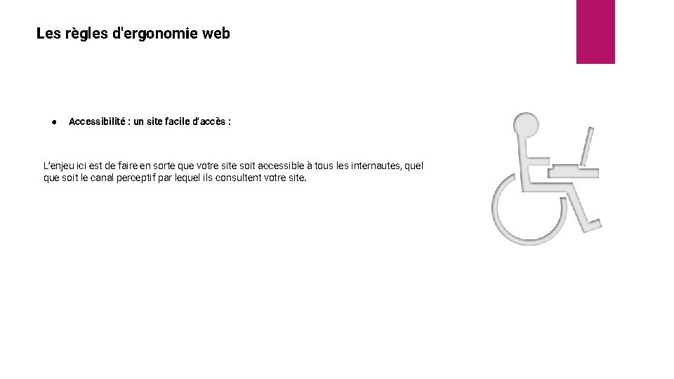 Les règles d'ergonomie web ● Accessibilité : un site facile d’accès : L’enjeu ici