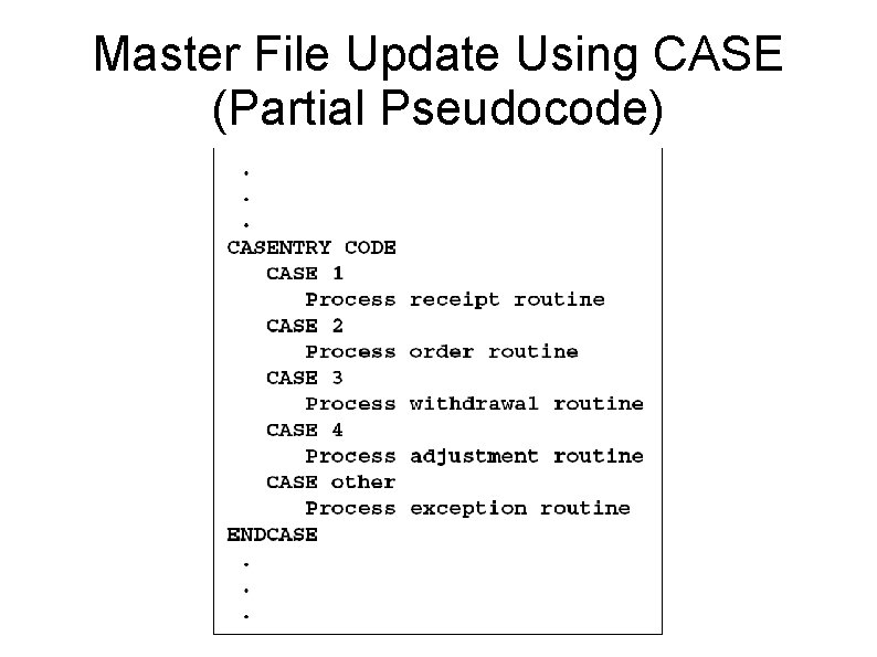 Master File Update Using CASE (Partial Pseudocode) 