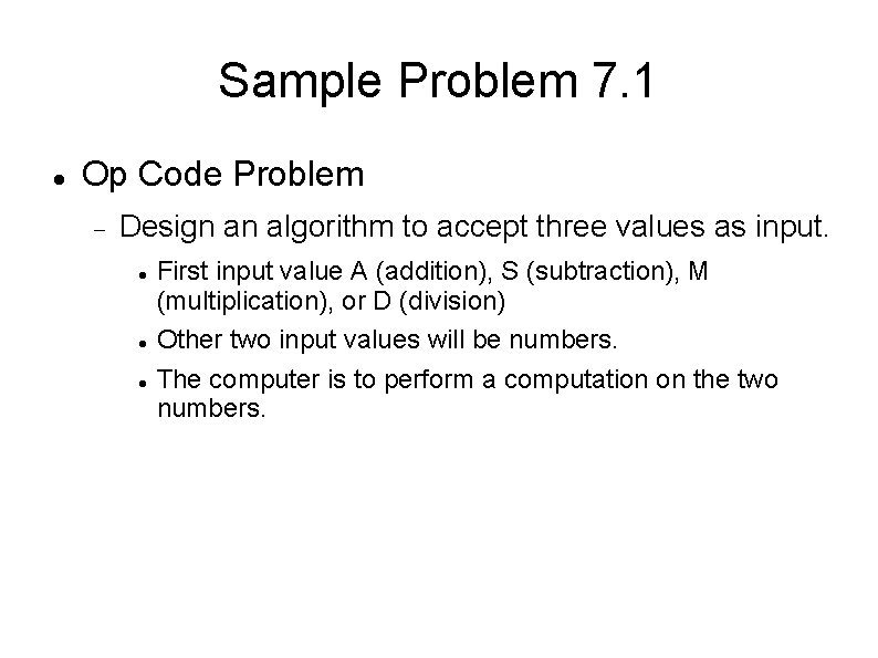 Sample Problem 7. 1 Op Code Problem Design an algorithm to accept three values