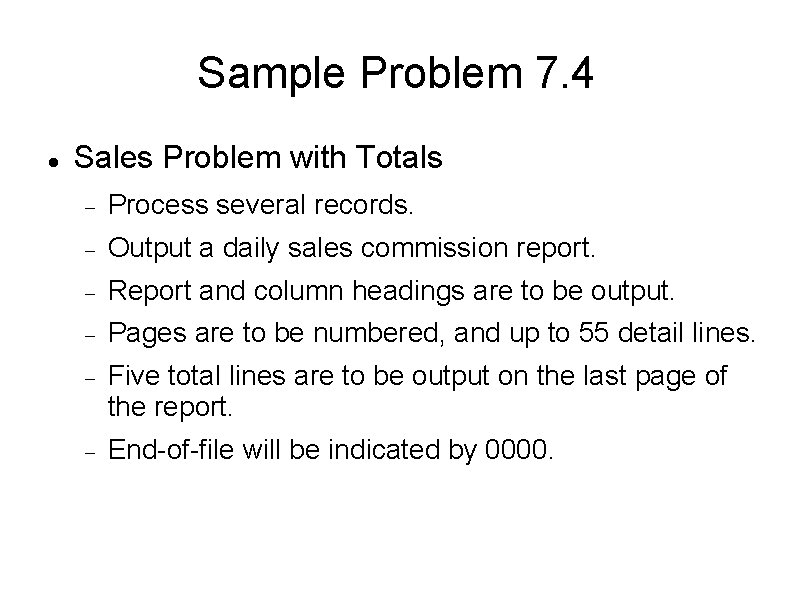 Sample Problem 7. 4 Sales Problem with Totals Process several records. Output a daily