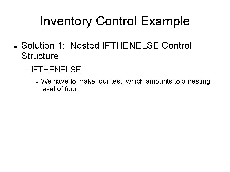 Inventory Control Example Solution 1: Nested IFTHENELSE Control Structure IFTHENELSE We have to make