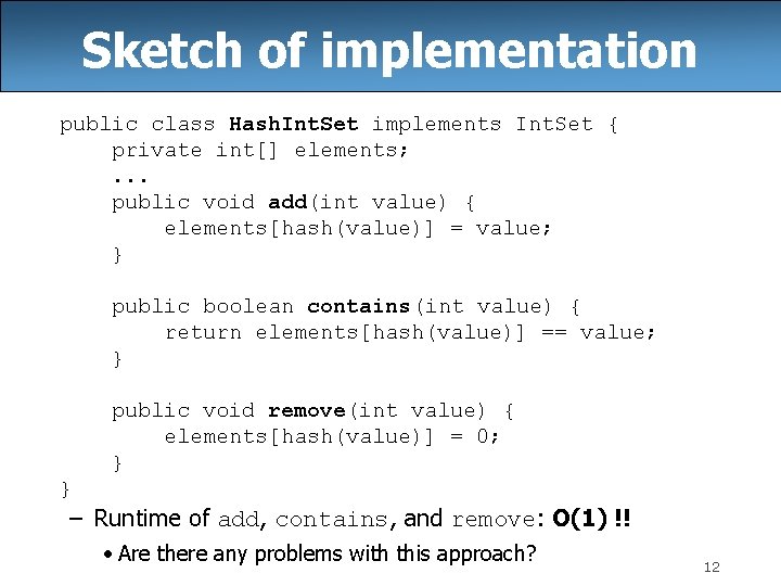 Sketch of implementation public class Hash. Int. Set implements Int. Set { private int[]