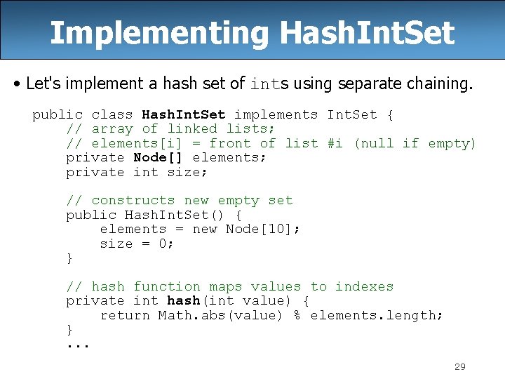 Implementing Hash. Int. Set • Let's implement a hash set of ints using separate