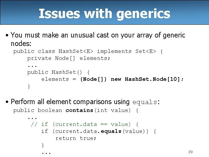 Issues with generics • You must make an unusual cast on your array of