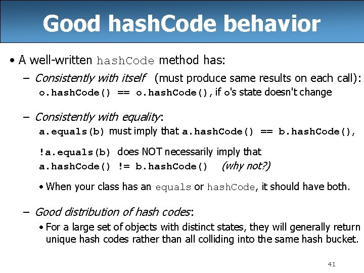 Good hash. Code behavior • A well-written hash. Code method has: – Consistently with