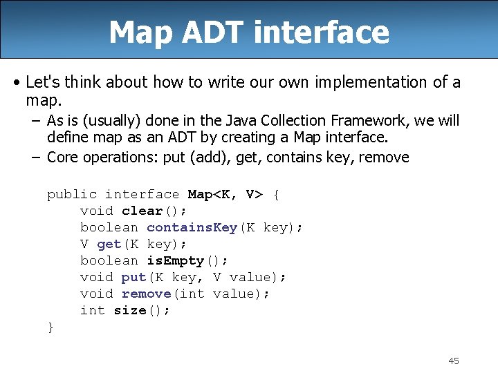 Map ADT interface • Let's think about how to write our own implementation of