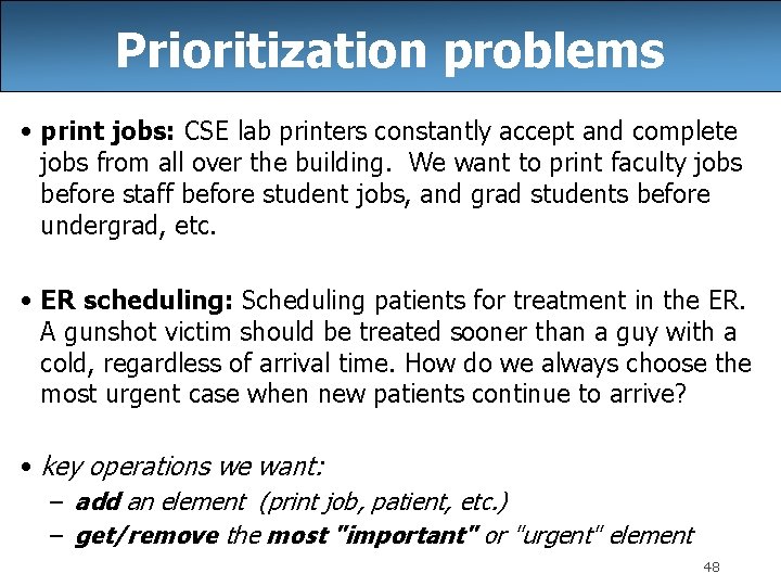 Prioritization problems • print jobs: CSE lab printers constantly accept and complete jobs from