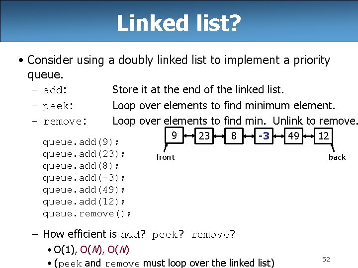 Linked list? • Consider using a doubly linked list to implement a priority queue.