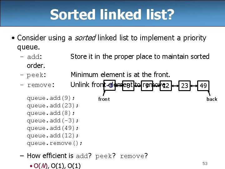 Sorted linked list? • Consider using a sorted linked list to implement a priority