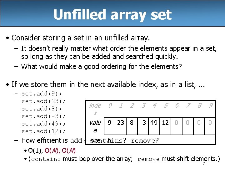 Unfilled array set • Consider storing a set in an unfilled array. – It