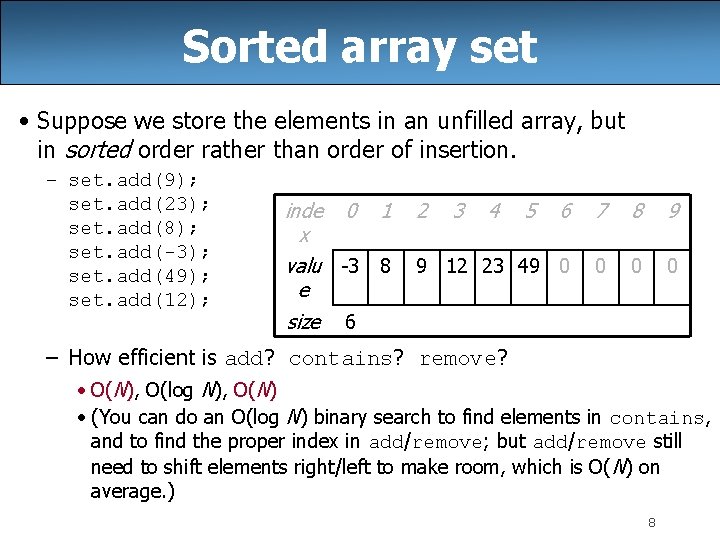 Sorted array set • Suppose we store the elements in an unfilled array, but