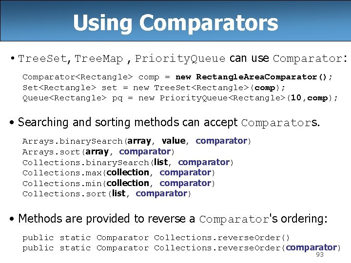 Using Comparators • Tree. Set, Tree. Map , Priority. Queue can use Comparator: Comparator<Rectangle>