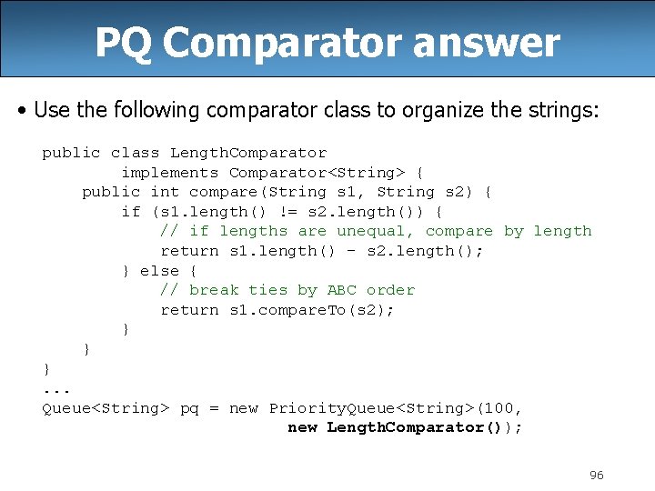 PQ Comparator answer • Use the following comparator class to organize the strings: public