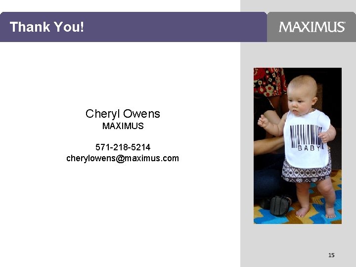 Thank You! Cheryl Owens MAXIMUS 571 -218 -5214 cherylowens@maximus. com 15 