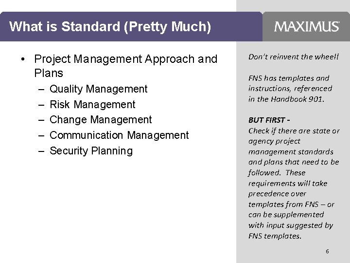 What is Standard (Pretty Much) • Project Management Approach and Plans – – –