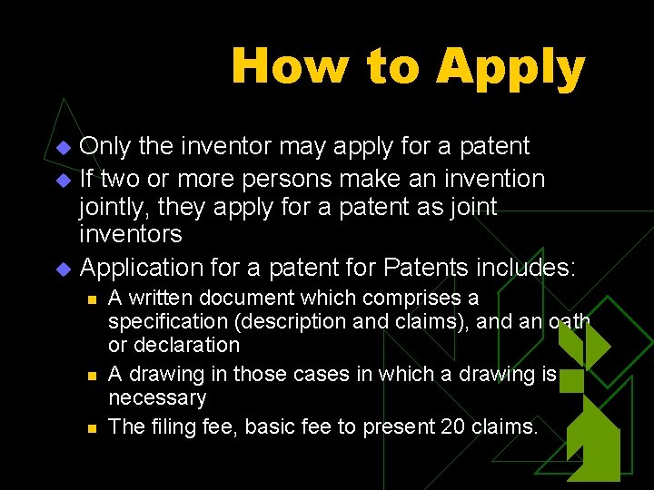 How to Apply Only the inventor may apply for a patent u If two