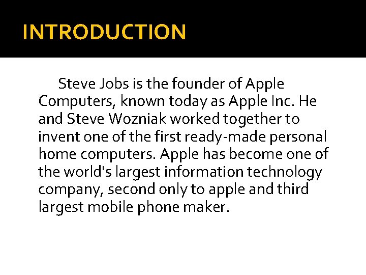 INTRODUCTION Steve Jobs is the founder of Apple Computers, known today as Apple Inc.