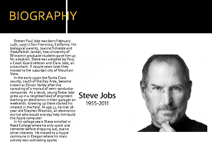 BIOGRAPHY Steven Paul Jobs was born February 24 th, 1955 in San Francisco, California.
