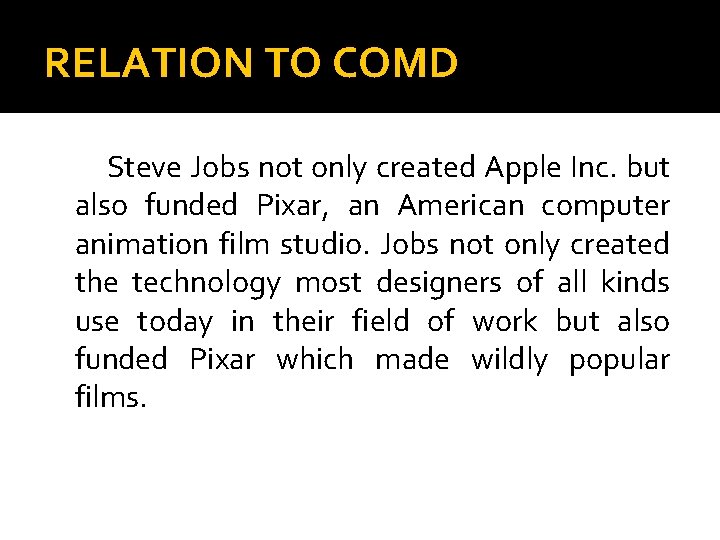 RELATION TO COMD Steve Jobs not only created Apple Inc. but also funded Pixar,