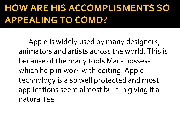 HOW ARE HIS ACCOMPLISMENTS SO APPEALING TO COMD? Apple is widely used by many