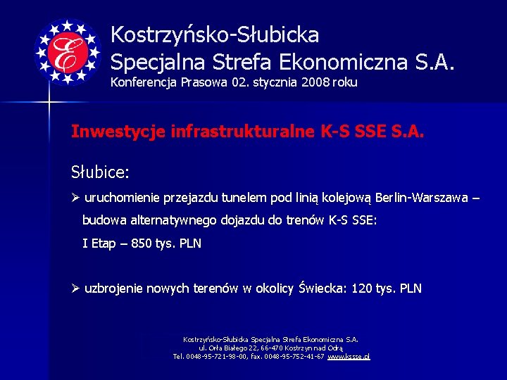 Kostrzyńsko-Słubicka Specjalna Strefa Ekonomiczna S. A. Konferencja Prasowa 02. stycznia 2008 roku Inwestycje infrastrukturalne