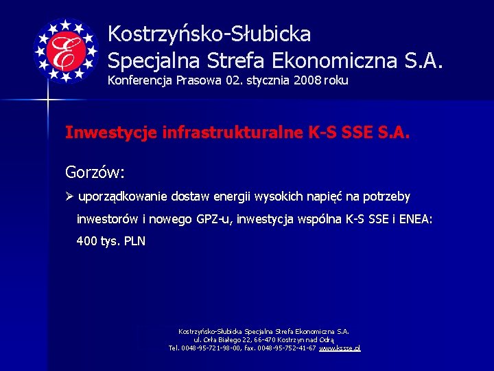 Kostrzyńsko-Słubicka Specjalna Strefa Ekonomiczna S. A. Konferencja Prasowa 02. stycznia 2008 roku Inwestycje infrastrukturalne