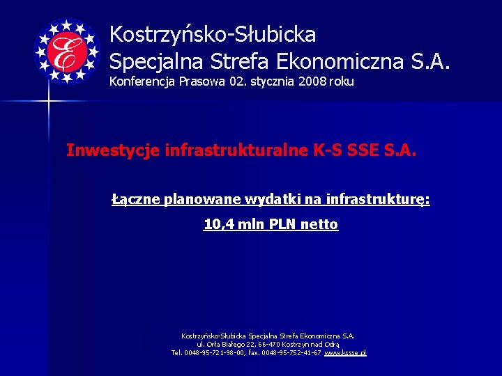 Kostrzyńsko-Słubicka Specjalna Strefa Ekonomiczna S. A. Konferencja Prasowa 02. stycznia 2008 roku Inwestycje infrastrukturalne