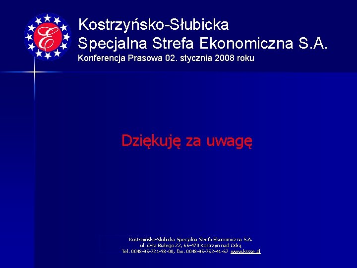 Kostrzyńsko-Słubicka Specjalna Strefa Ekonomiczna S. A. Konferencja Prasowa 02. stycznia 2008 roku Dziękuję za