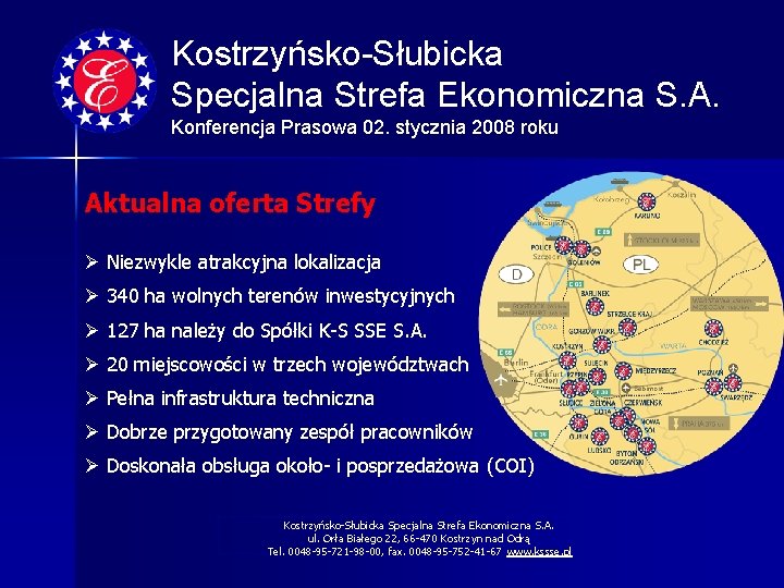 Kostrzyńsko-Słubicka Specjalna Strefa Ekonomiczna S. A. Konferencja Prasowa 02. stycznia 2008 roku Aktualna oferta