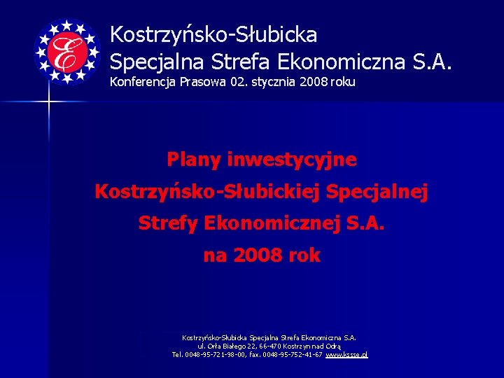 Kostrzyńsko-Słubicka Specjalna Strefa Ekonomiczna S. A. Konferencja Prasowa 02. stycznia 2008 roku Plany inwestycyjne