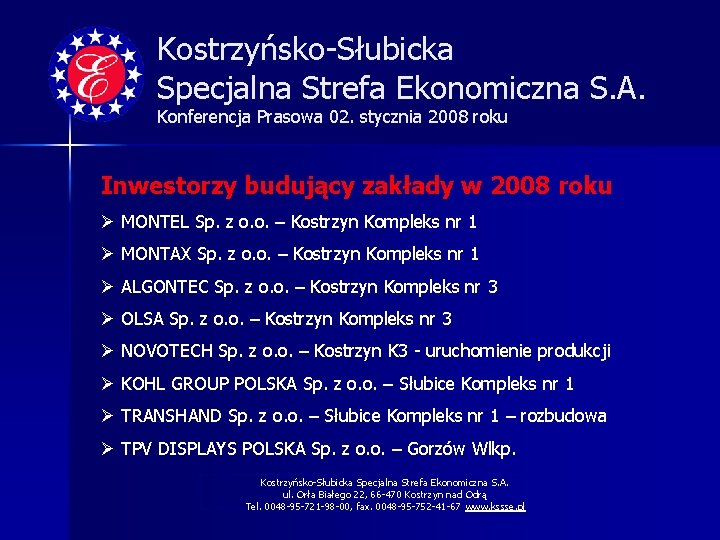 Kostrzyńsko-Słubicka Specjalna Strefa Ekonomiczna S. A. Konferencja Prasowa 02. stycznia 2008 roku Inwestorzy budujący