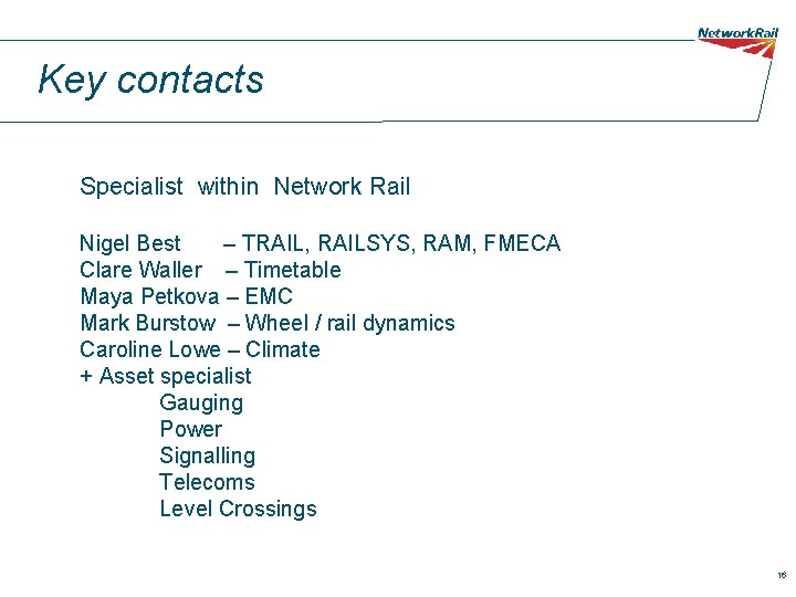 Key contacts Specialist within Network Rail Nigel Best – TRAIL, RAILSYS, RAM, FMECA Clare