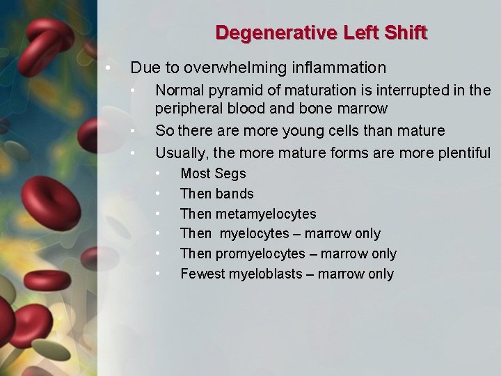 Degenerative Left Shift • Due to overwhelming inflammation • • • Normal pyramid of