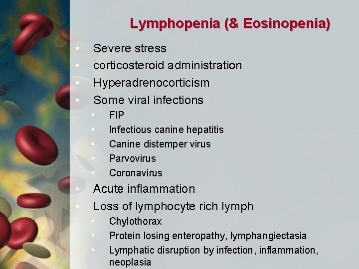 Lymphopenia (& Eosinopenia) • • Severe stress corticosteroid administration Hyperadrenocorticism Some viral infections •