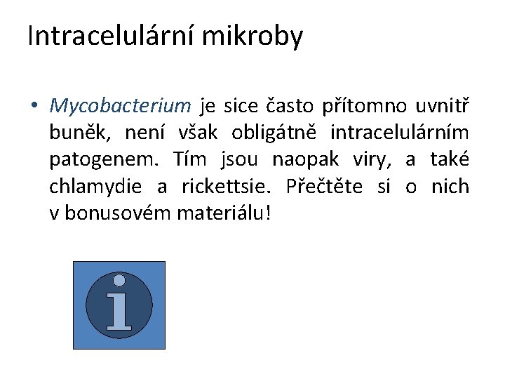 Intracelulární mikroby • Mycobacterium je sice často přítomno uvnitř buněk, není však obligátně intracelulárním