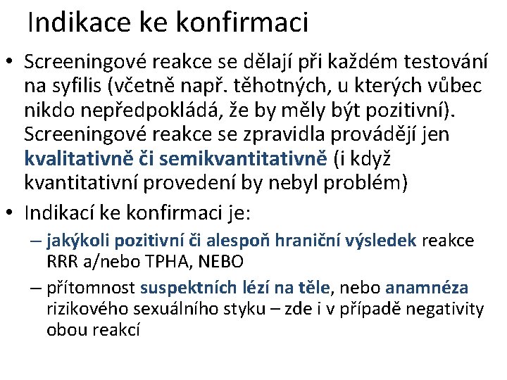 Indikace ke konfirmaci • Screeningové reakce se dělají při každém testování na syfilis (včetně