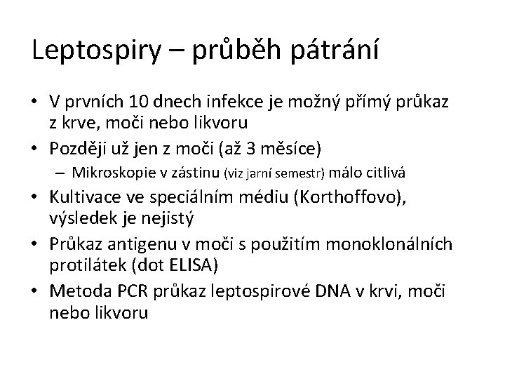 Leptospiry – průběh pátrání • V prvních 10 dnech infekce je možný přímý průkaz