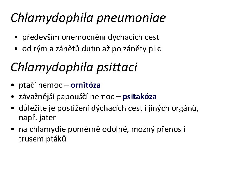 Chlamydophila pneumoniae • především onemocnění dýchacích cest • od rým a zánětů dutin až