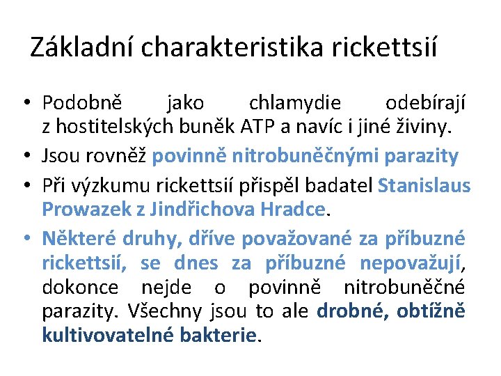 Základní charakteristika rickettsií • Podobně jako chlamydie odebírají z hostitelských buněk ATP a navíc