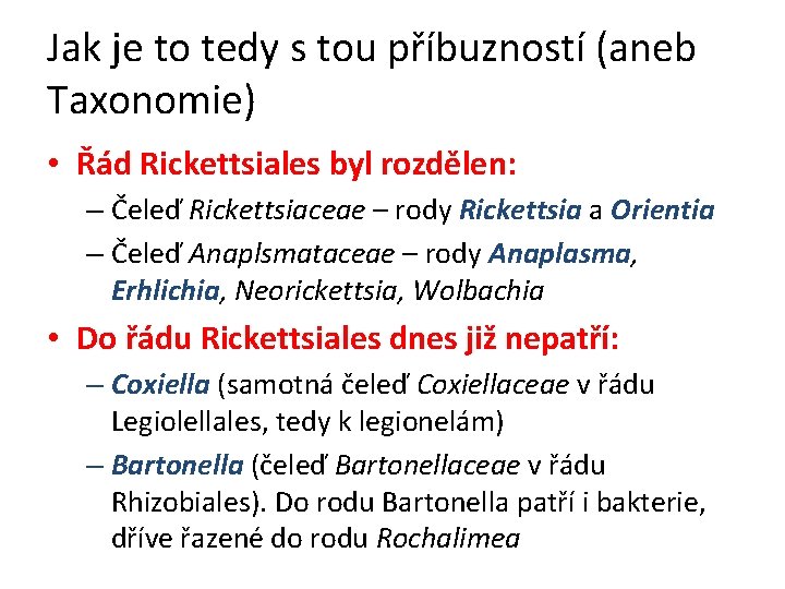 Jak je to tedy s tou příbuzností (aneb Taxonomie) • Řád Rickettsiales byl rozdělen: