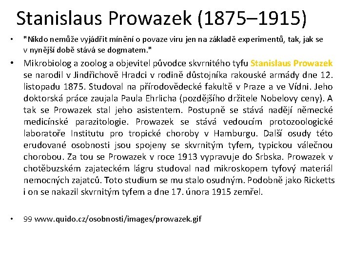 Stanislaus Prowazek (1875– 1915) • "Nikdo nemůže vyjádřit mínění o povaze viru jen na