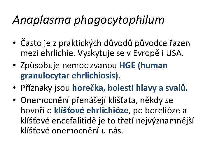 Anaplasma phagocytophilum • Často je z praktických důvodů původce řazen mezi ehrlichie. Vyskytuje se