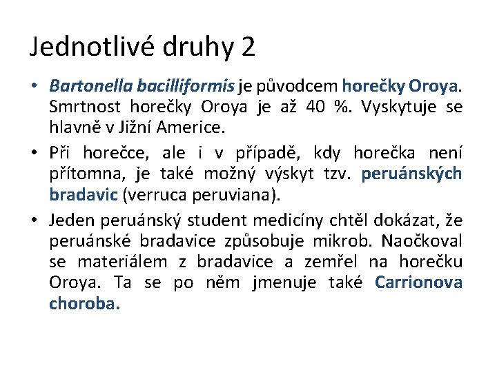 Jednotlivé druhy 2 • Bartonella bacilliformis je původcem horečky Oroya. Smrtnost horečky Oroya je