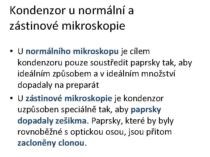 Kondenzor u normální a zástinové mikroskopie • U normálního mikroskopu je cílem kondenzoru pouze