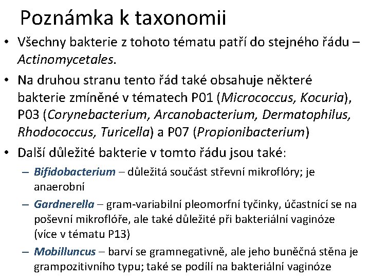 Poznámka k taxonomii • Všechny bakterie z tohoto tématu patří do stejného řádu –