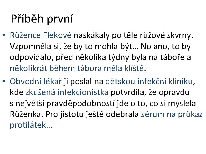 Příběh první • Růžence Flekové naskákaly po těle růžové skvrny. Vzpomněla si, že by