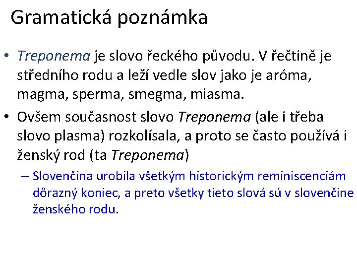 Gramatická poznámka • Treponema je slovo řeckého původu. V řečtině je středního rodu a